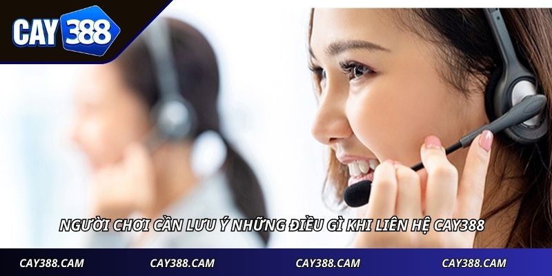Người chơi cần lưu ý những điều gì khi liên hệ CAY388