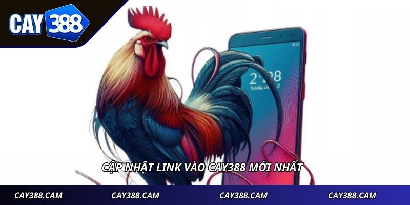 Cập nhật link vào CAY388 mới nhất