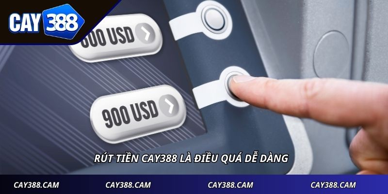 Rút tiền CAY388 là điều quá dễ dàng