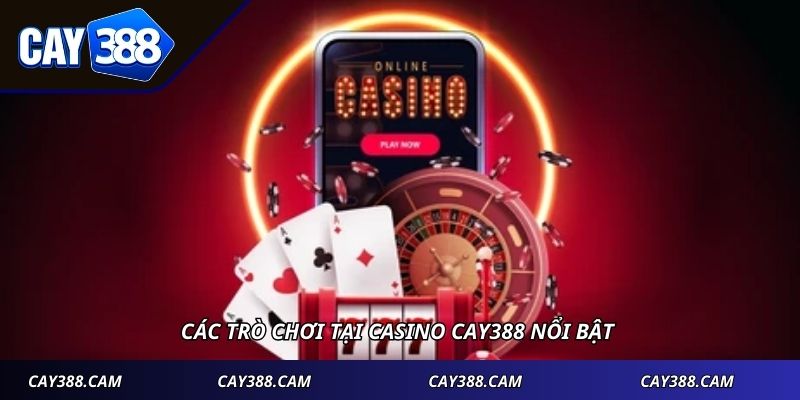Các trò chơi tại casino CAY388 nổi bật