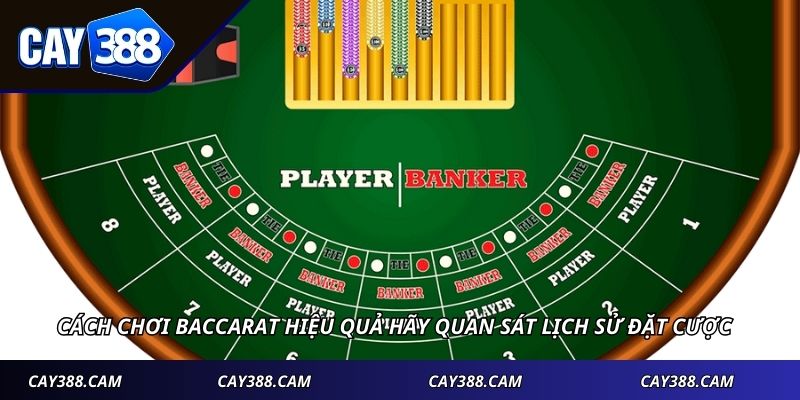 Cách chơi baccarat hiệu quả hãy quan sát lịch sử đặt cược