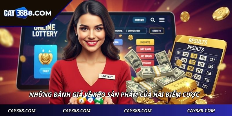 Những đánh giá về kho sản phẩm của hai điểm cược