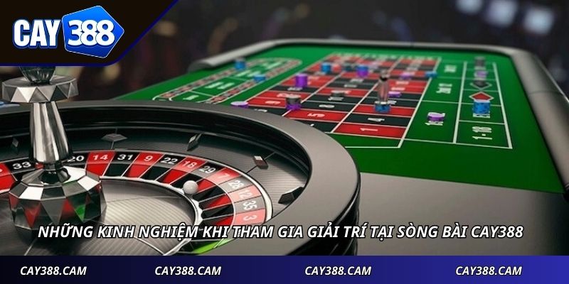Những kinh nghiệm khi tham gia giải trí tại sòng bài CAY388