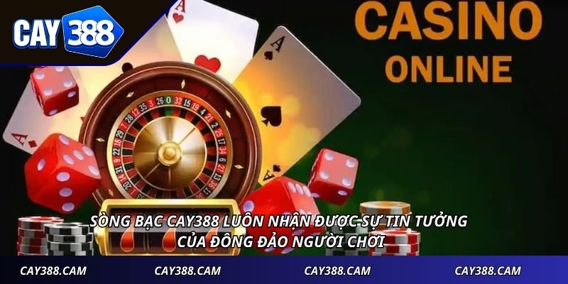 Sòng bạc CAY388 luôn nhận được sự tin tưởng của đông đảo người chơi